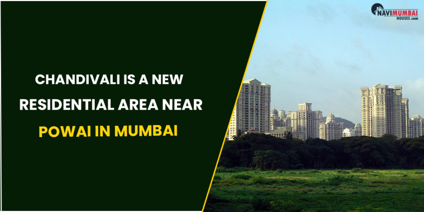 Chandivali Is A New Residential Area Near Powai In Mumbai