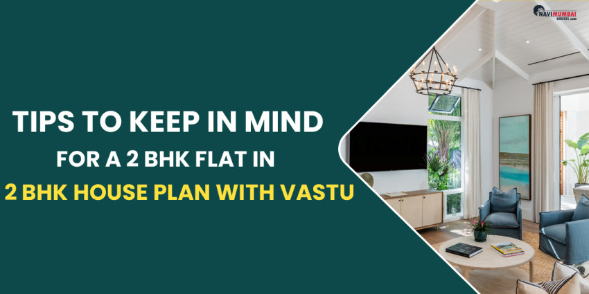 Tips To Keep In Mind For A 2 BHK Flat in a 2 BHK House Plan with Vastu