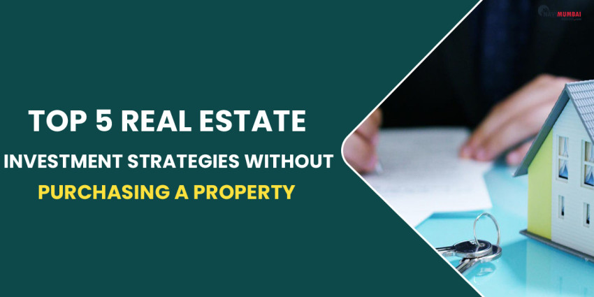 Top 5 Real Estate Investment Strategies Without Purchasing A Property