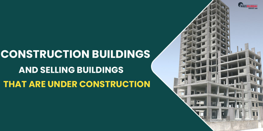 Guidelines For Purchasing & Selling Buildings That Are Under Construction
