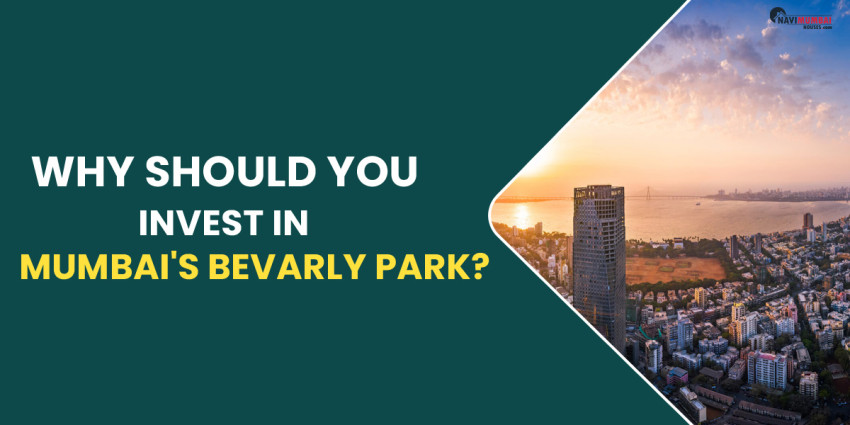 Why Should You Invest In Mumbai’s Bevarly Park?
