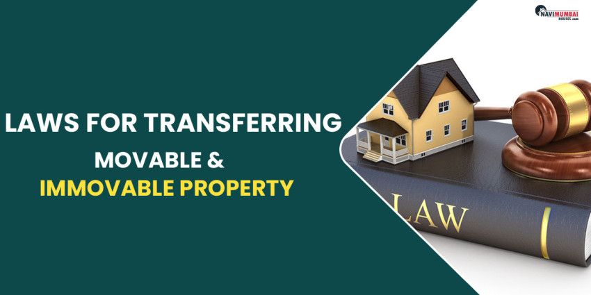 Laws For Transferring Movable & Immovable Property: Transfer Of Property Act Of 1882