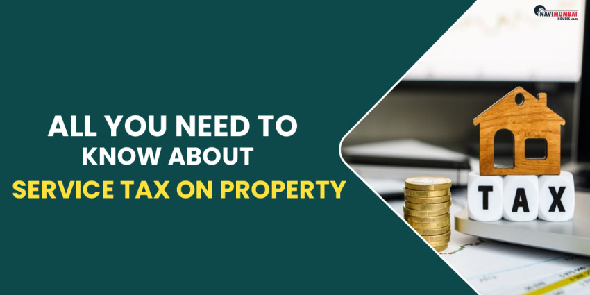 All You Need To Know About Service Tax On Property