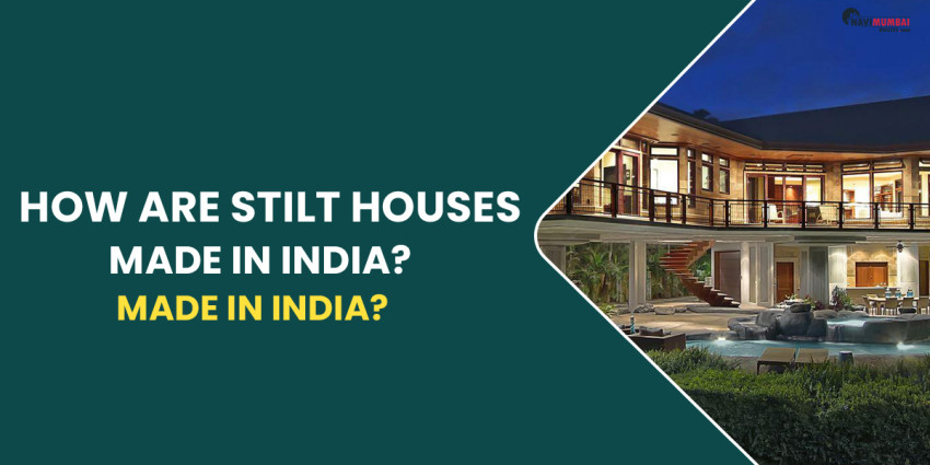 How Are Stilt Houses Made In India? What Are They?