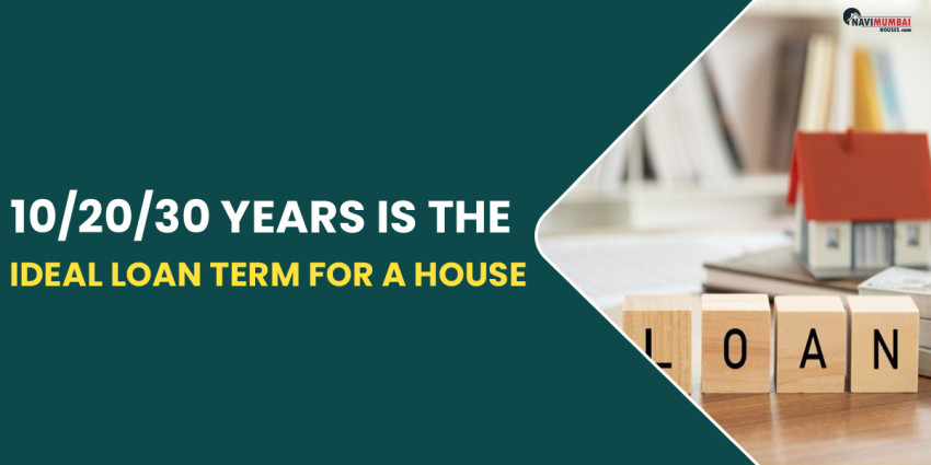 10/20/30 Years Is The Ideal Loan Term For A House