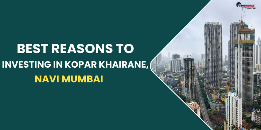 Best Reasons To Investing In Kopar Khairane, Navi Mumbai