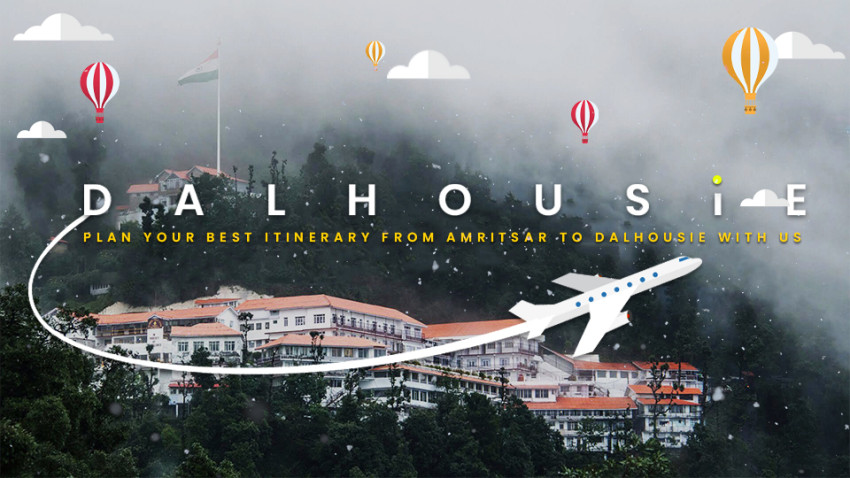 Plan Your Best Itinerary from Amritsar to Dalhousie With Us