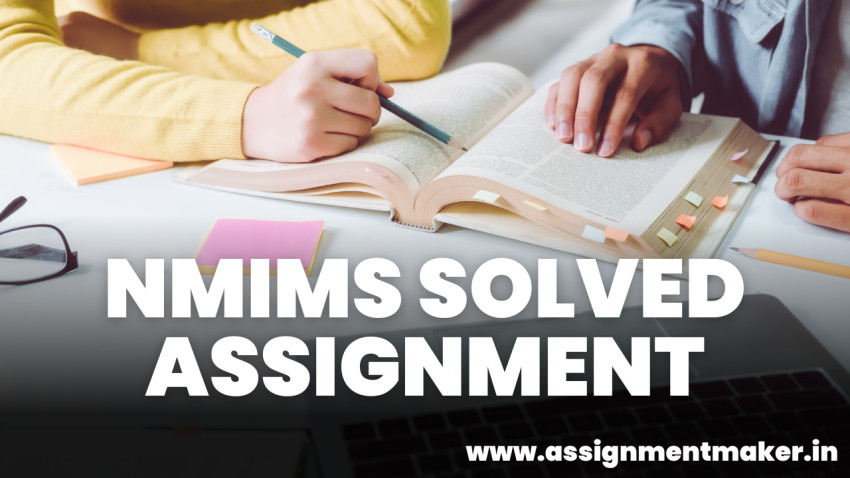 NMIMS ASSIGNMENT HELP | NMIMS ASSIGNMENT SOLUTIONS- ASSIGNMENT MAKER
