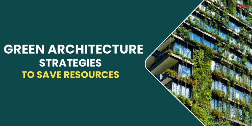 Green Architecture Strategies To Save Resources