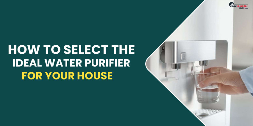 How To Select The Ideal Water Purifier For Your House