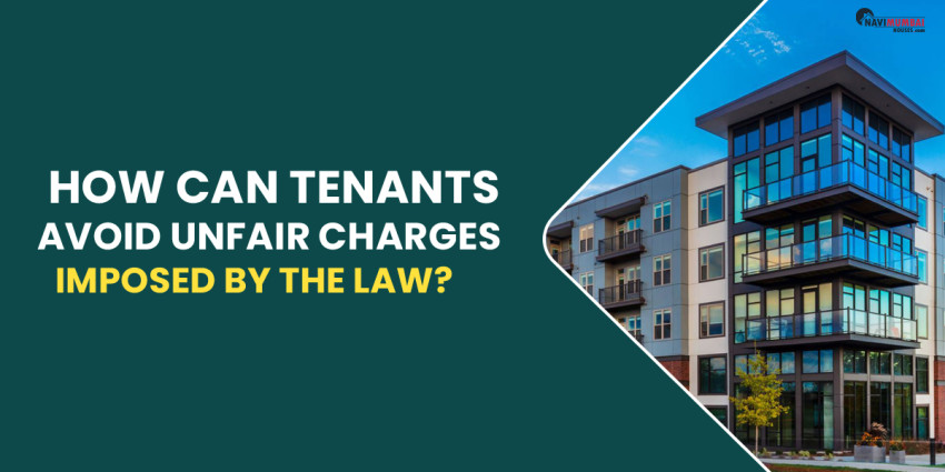 How Can Tenants Avoid Unfair Charges Imposed By The Law?