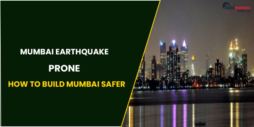 Is Mumbai Earthquake Prone? How To Build Mumbai Safer