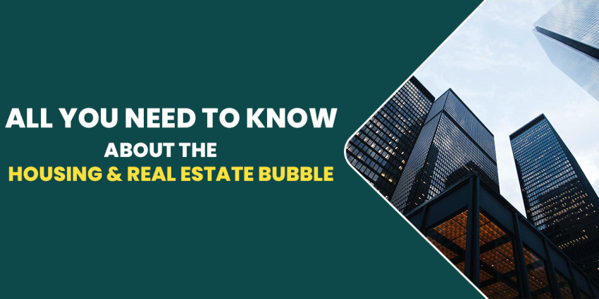 All You Need To Know About The Housing Bubble & Real Estate Bubble