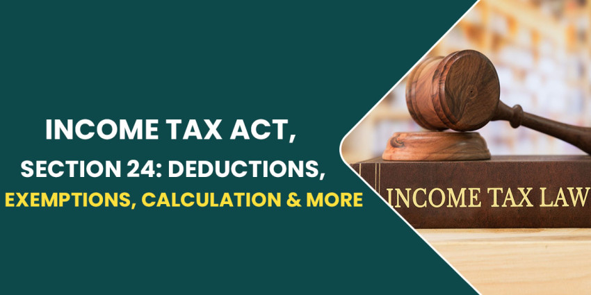 Income Tax Act, Section 24: Deductions, Exemptions, Calculation & More