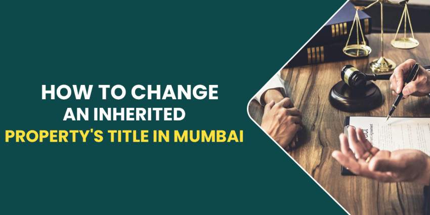 How To Change An Inherited Property’s Title In Mumbai