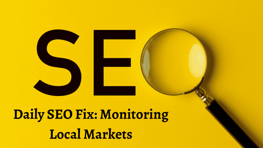 Daily SEO Fix: Monitoring Local Markets