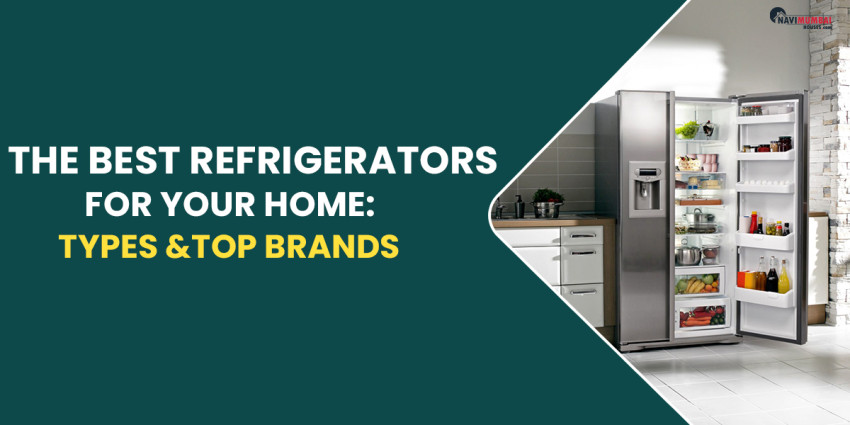 The Best Refrigerators For Your Home: Types & Top Brands
