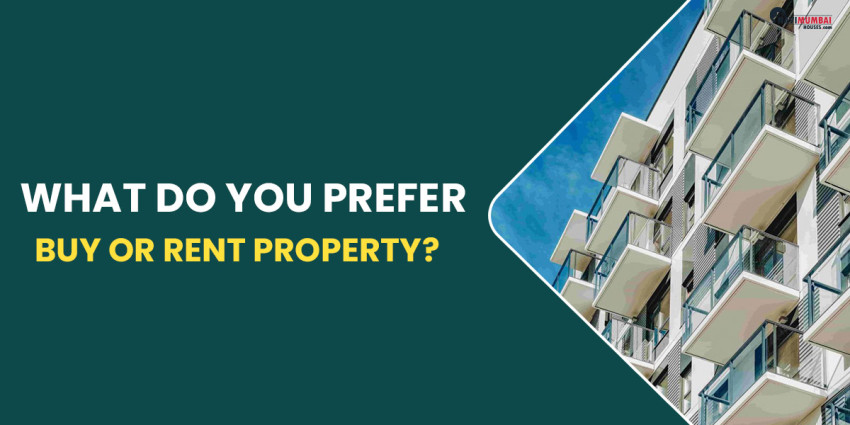 Buying Or Renting Property, Which One Is Smart Choice?