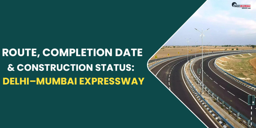 Route, Completion Date & Construction Status: Delhi–Mumbai Expressway