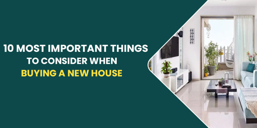 10 Most Important Things To Consider When Buying A New House