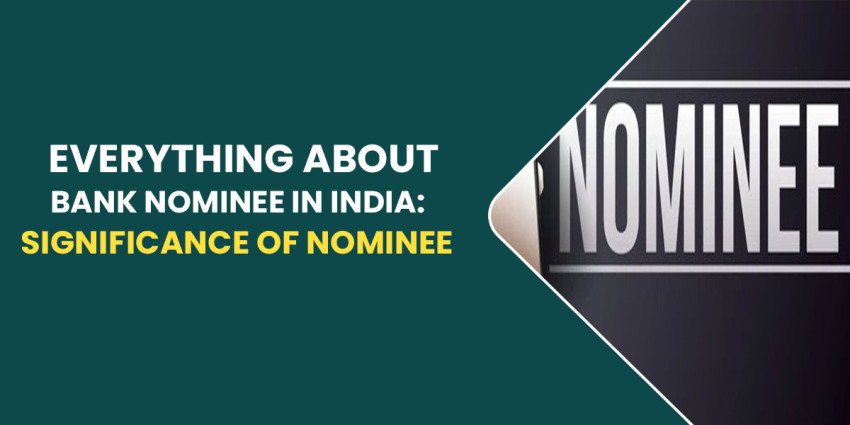 Everything About Bank Nominee In India: Significance Of Nominee