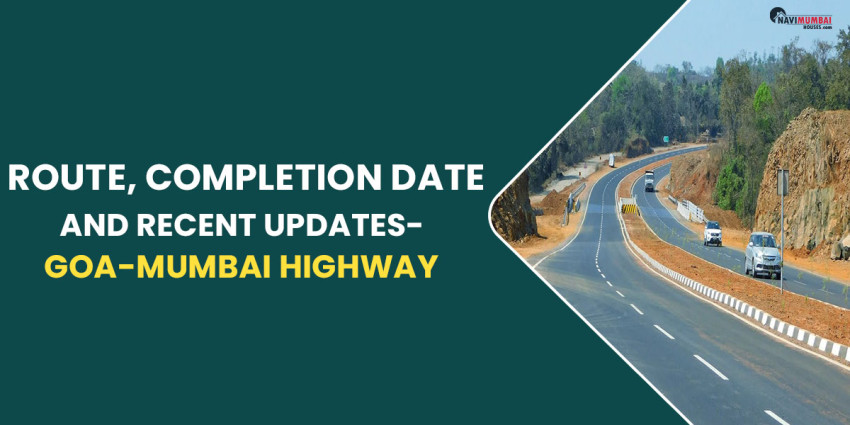 Goa-Mumbai Highway: Route, Completion Date, Travel Time & Recent Updates
