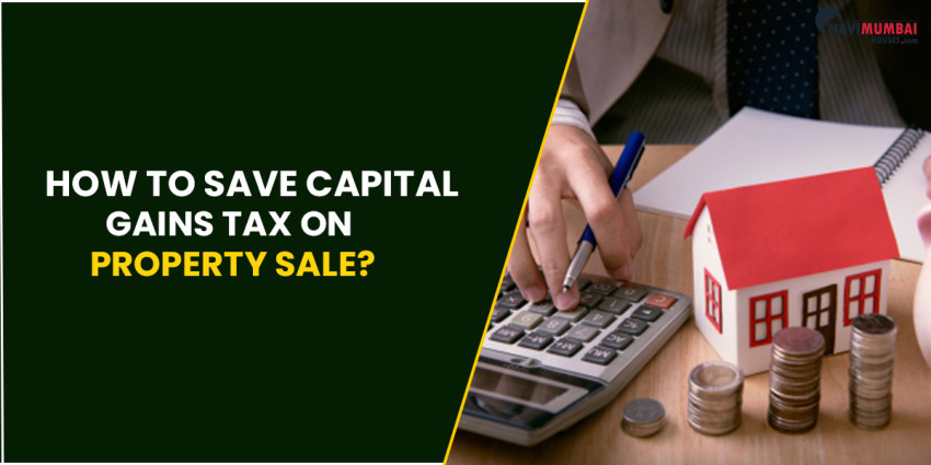 How To Save Capital Gains Tax On Property Sale?
