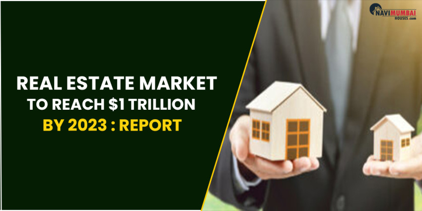 Real Estate Market To Reach $1 Trillion By 2023: Report