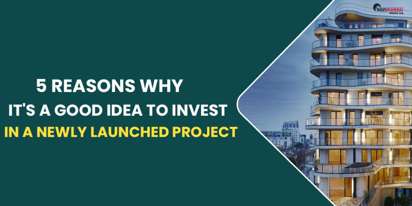 5 Reasons why it’s a good idea to invest in a newly launched project