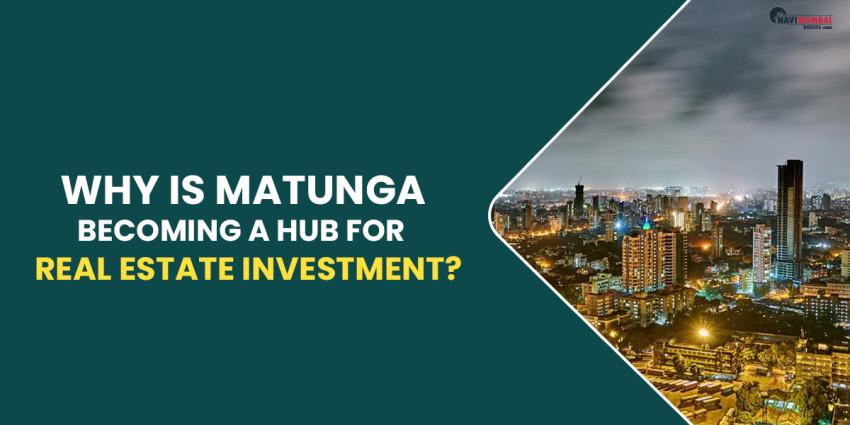 Why Is Matunga Becoming A Hub For Real Estate Investment?