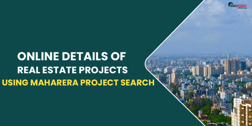 How To Get Online Details Of Real Estate Projects In Maharashtra Using MahaRERA Project Search?