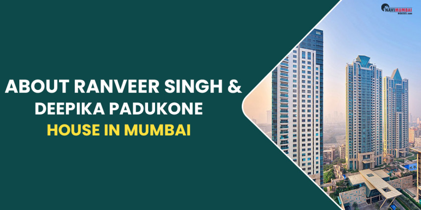 About Ranveer Singh & Deepika Padukone House In Mumbai