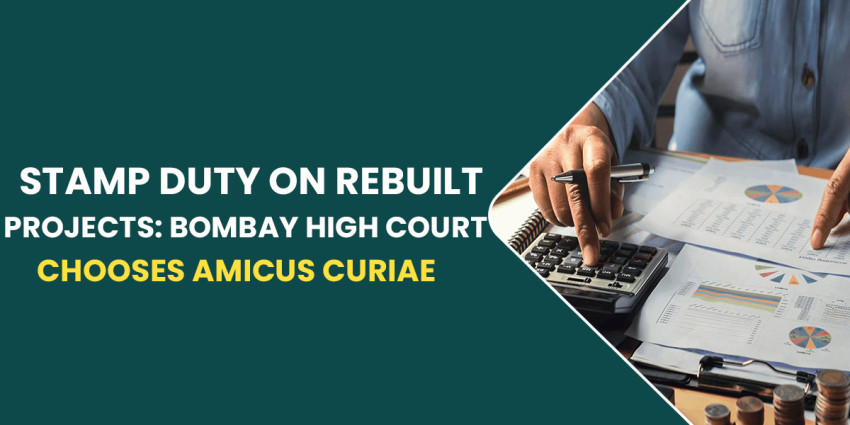 Stamp Duty On Rebuilt Projects: Bombay High Court Chooses Amicus Curiae