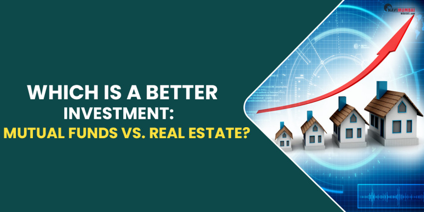 Which Is A Better Investment: Mutual Funds vs. Real Estate?