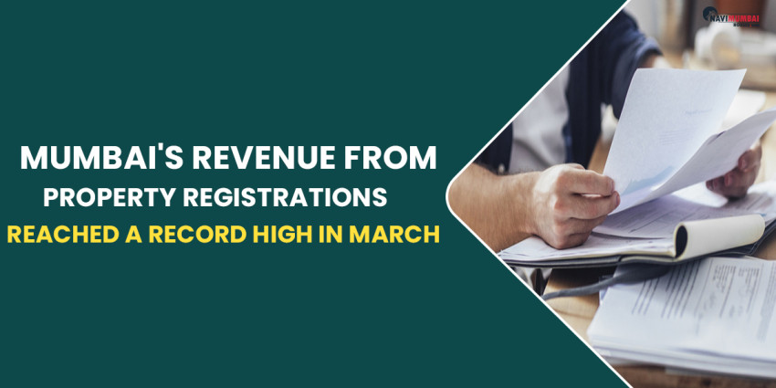 Mumbai’s Revenue From Property Registrations Reached A Record High In March