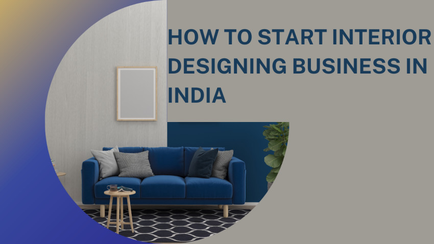How to Start Interior Designing Business in India