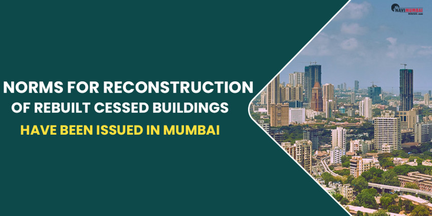 Norms For Reconstruction Of Rebuilt Cessed Buildings Have Been Issued In Mumbai