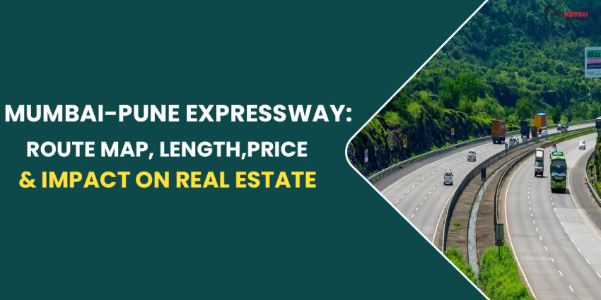 Mumbai-Pune Expressway: Route Map, Length, Price & Impact On Real Estate