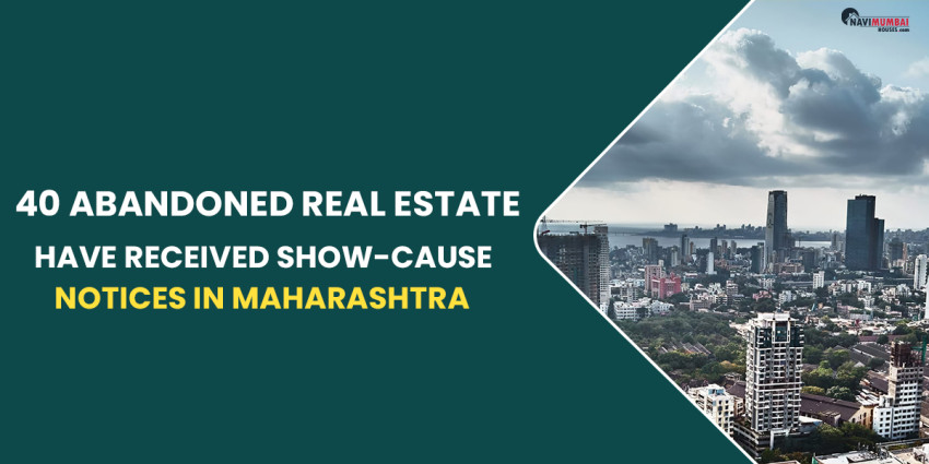 In Maharashtra, 40 Abandoned Real Estate Projects Have Received Show-Cause Notices