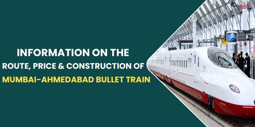 Information On The Route, Price & Construction Of The Mumbai-Ahmedabad Bullet Train