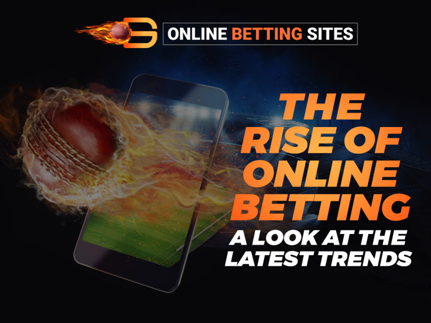 The Rise of Online Betting: A Look at the Latest Trends