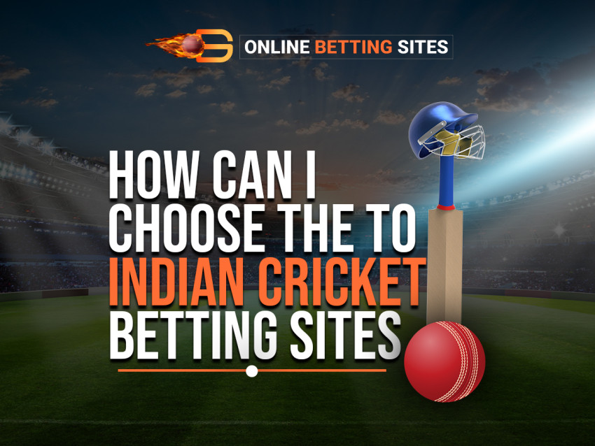 How Can I Choose the Top Indian Cricket Betting Sites?