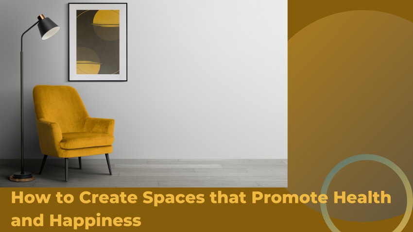 How to Create Spaces that Promote Health and Happiness