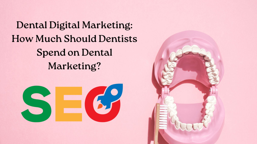 Dental Digital Marketing: How Much Should Dentists Spend on Dental Marketing?
