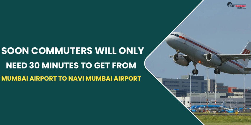 Soon, Commuters Will Only Need 30 Minutes To Get From Mumbai Airport To Navi Mumbai Airport