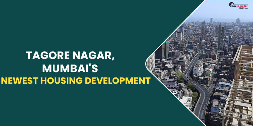 Tagore Nagar, Mumbai’s Newest Housing Development