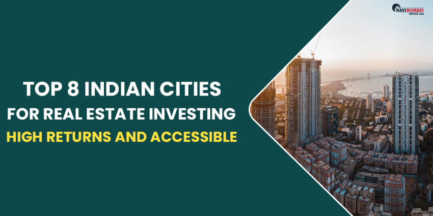 Top 8 Indian Cities for Real Estate Investing: High Returns & Accessible