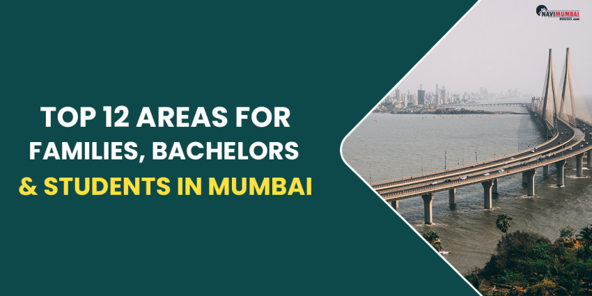 Mumbai’s Top 12 Areas For Families, Bachelors & Students