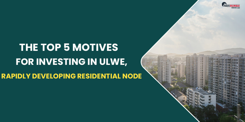 The Top 5 Motives For Investing In Ulwe, A Rapidly Developing Residential Node