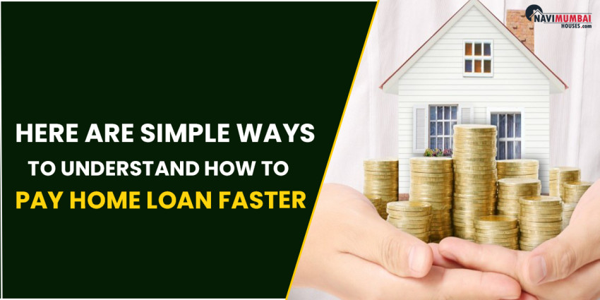 Here Are Simple Ways To Understand How To Pay Home Loan Faster